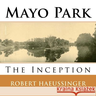 Mayo Park: The Inception Robert W. Haeussinger 9781720770992 Createspace Independent Publishing Platform - książka
