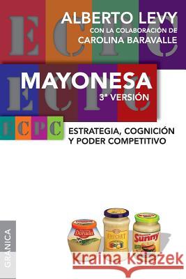Mayonesa 3ra Version: Estrategia, cognición y poder competitivo Levy, Alberto 9789506416447 Ediciones Granica, S.A. - książka