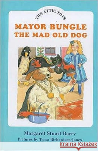 Mayor Bungle, the Mad Old Dog Margaret Stuart Barry 9780747529996 BLOOMSBURY PUBLISHING PLC - książka