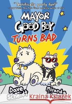 Mayor Good Boy Turns Bad: (A Graphic Novel) Dave Scheidt Miranda Harmon 9780593126073 Random House Graphic - książka