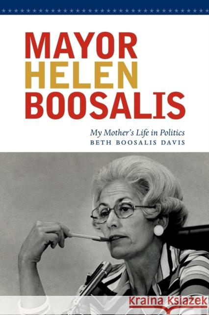 Mayor Helen Boosalis: My Mother's Life in Politics Beth Boosalis Davis 9780803271739 Bison Books - książka