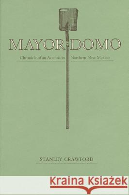 Mayordomo: Chronicle of an Acequia in Northern New Mexico Stanley Crawford 9780826314451 University of New Mexico Press - książka