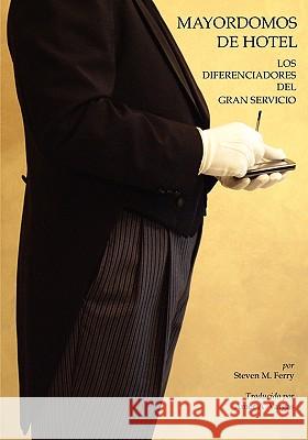 Mayordomos De Hotel: Los Diferenciadores del Gran Servicio Ferry, Steven M. 9781419652677 Booksurge Publishing - książka