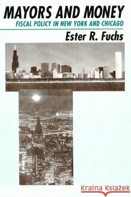 Mayors and Money: Fiscal Policy in New York and Chicago Fuchs, Ester R. 9780226267913 University of Chicago Press - książka