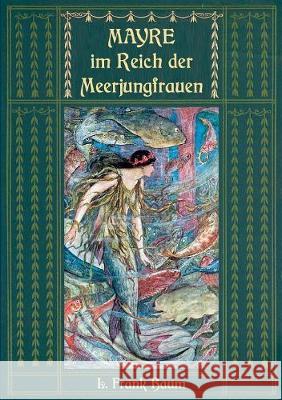 Mayre im Reich der Meerjungfrauen: Ein Unterwassermärchen vom Autor des Zauberers von Oz Weber, Maria 9783752802252 Books on Demand - książka