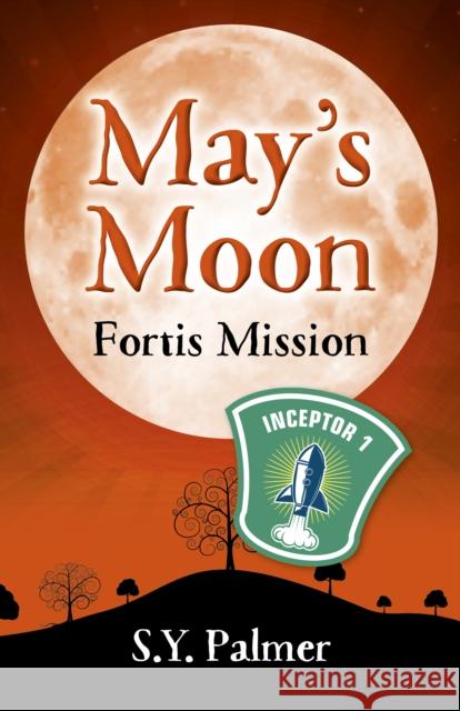 May's Moon: Fortis Mission - Book II S.y. Palmer 9781789040913 John Hunt Publishing - książka