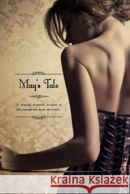 May's Tale: A Wanton Women's Account of her Introduction to the Art of Love Press, Locus Elm 9781508581222 Createspace - książka