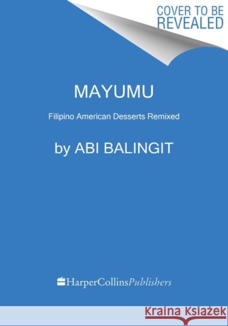 Mayumu: Filipino American Desserts Remixed Balingit, Abi 9780063244061 HarperCollins Publishers Inc - książka