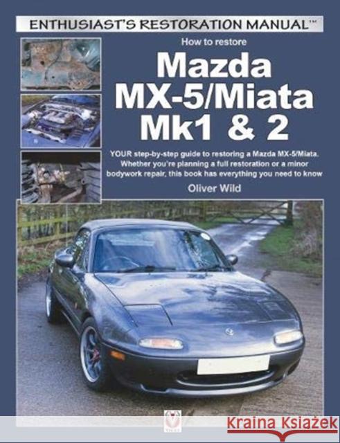 Mazda MX-5/Miata Mk1 & 2: Enthusiasts Restoration Manual Oliver Wild 9781787113046 Veloce Publishing Ltd - książka