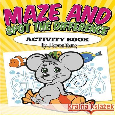 Maze and Spot the Difference Activity Book J. Steven Young 9781943924080 Just for Kids - książka