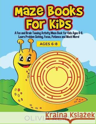 Maze Books for Kids: A Fun and Brain Teasing Activity Maze Book for Kids Ages 6-8. Learn Problem Solving, Focus, Patience and Much More! (L Olivia Reid 9781728940434 Independently Published - książka