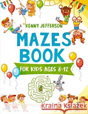 Maze Books for Kids Ages 8-12: A Fun and Amazing Maze Puzzles Book for Kids Designed Especially for Kids Ages 6-8, 8-12 Kenny Jefferson 9781791843199 Independently Published - książka