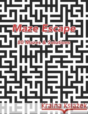 Maze Escape: 80 Mazes & Solutions Jeffrey Gonzalez 9798548019301 Independently Published - książka