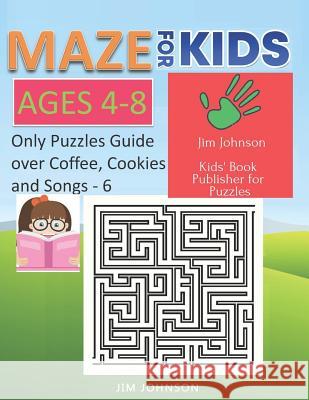 Maze for Kids Ages 4-8 - Only Puzzles No Answers Guide You Need for Having Fun on the Weekend - 6: 100 Mazes Each of Full Size A4 Page - 8.5x11 Inches Jim Johnson 9781092891547 Independently Published - książka