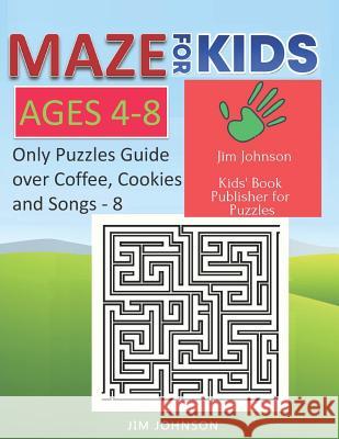 Maze for Kids Ages 4-8 - Only Puzzles No Answers Guide You Need for Having Fun on the Weekend - 8: 100 Mazes Each of Full Size A4 Page - 8.5x11 Inches Jim Johnson 9781092891929 Independently Published - książka