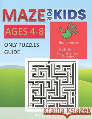Maze for Kids Ages 4-8 - Only Puzzles No Answers Guide You Need for Having Fun on the Weekend: Contains 100 Mazes of Full Page Size 8.5x11 Inches Jim Johnson 9781092663076 Independently Published - książka