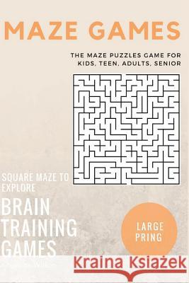 Maze Games: The Maze Puzzles Game for Kids, Teen, Adults, Senior, Brain Training Games, Square Maze to Explore Angelina Wilson 9781544971667 Createspace Independent Publishing Platform - książka