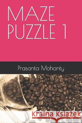 Maze Puzzle 1 Prasanta Mohanty 9798363156458 Independently Published - książka