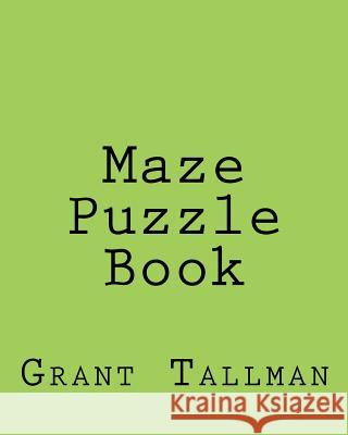 Maze Puzzle Book Grant Tallman 9781982030643 Createspace Independent Publishing Platform - książka