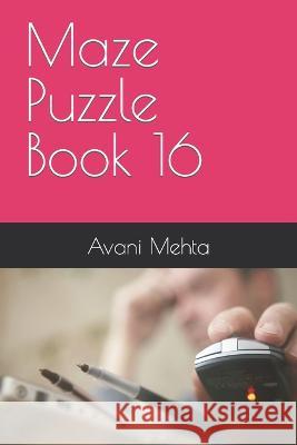 Maze Puzzle Book 16 Avani Mehta   9798360801757 Independently Published - książka