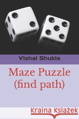 Maze Puzzle (find path) Vishal Shukla 9798362701031 Independently Published - książka