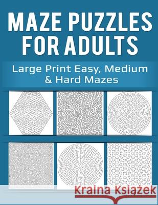 Maze Puzzles for Adults: Large Print Easy, Medium & Hard Mazes Penny Heywood 9781983353567 Independently Published - książka