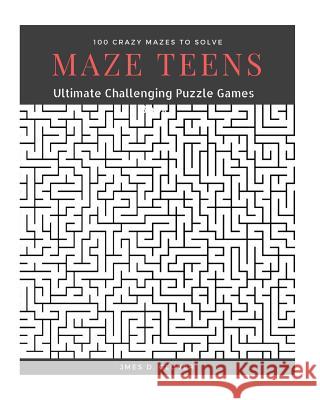 Maze Teens: Ultimate Challenging Puzzle Games Book, 100 Crazy Mazes to Solve, Large Print James D. Glover 9781979123389 Createspace Independent Publishing Platform - książka