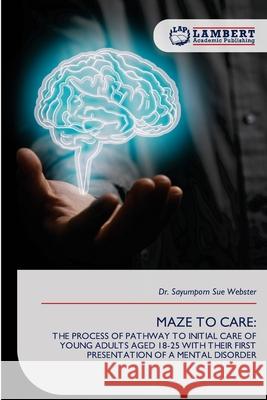 MAZE TO CARE: Webster, Dr. Sayumporn Sue 9786209149443 LAP Lambert Academic Publishing - książka