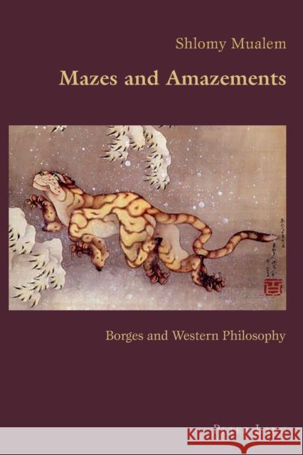 Mazes and Amazements: Borges and Western Philosophy Canaparo, Claudio 9781787071971 Peter Lang Ltd - książka
