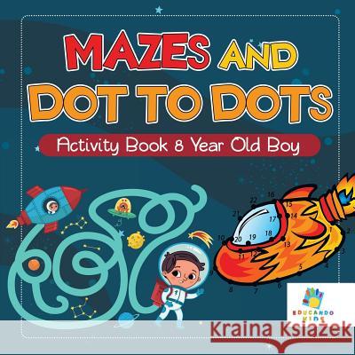 Mazes and Dot to Dots Activity Book 8 Year Old Boy Educando Kids 9781645217008 Educando Kids - książka