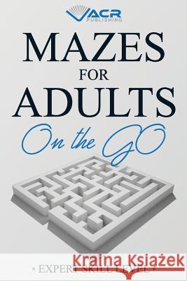 Mazes for Adults on the Go: Expert Skill Level Acr Publishing 9781999438869 Allan Seguin - książka