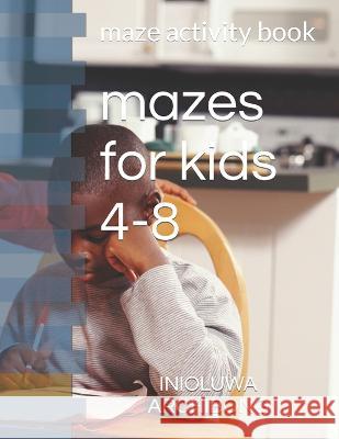 mazes for kids 4-8: maze activity book Inioluwa Peter Archibong Woke   9798375127392 Independently Published - książka