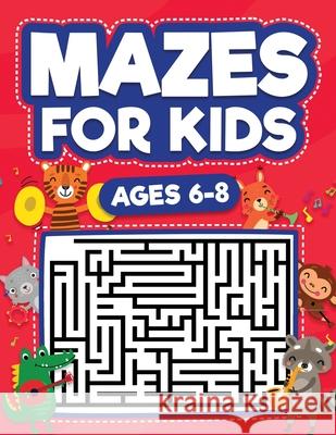 Mazes For Kids Ages 6-8: Maze Activity Book 6, 7, 8 year olds Children Maze Activity Workbook (Games, Puzzles, and Problem-Solving Mazes Activi Evans, Scarlett 9781954392182 Infinite Kids Press - książka