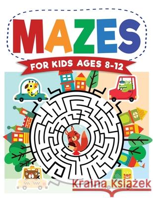 Mazes For Kids Ages 8-12: Maze Activity Book 8-10, 9-12, 10-12 year olds Workbook for Children with Games, Puzzles, and Problem-Solving (Maze Le Trace, Jennifer L. 9781954392175 Kids Activity Publishing - książka
