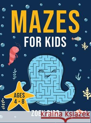 Mazes for Kids: Maze Activity Book for Ages 4 - 8 Zoey Bird 9781989588468 Pristine Publishing - książka