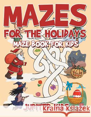 Mazes for the Holidays: Maze Books for Kids Jupiter Kids 9781541932715 Jupiter Kids - książka