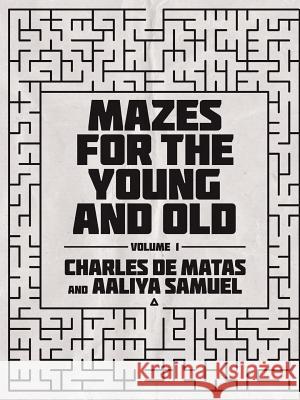 Mazes for the Young and Old: Volume 1 Charles de Matas, Aaliya Samuel 9781684704491 Lulu Publishing Services - książka