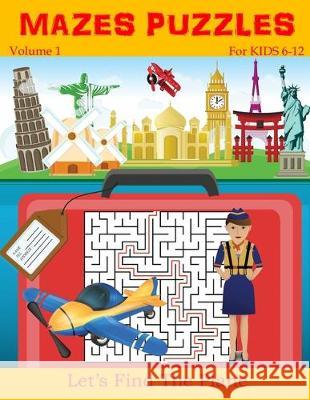 Mazes puzzles for kids 6-12: 80 Mazes Workbook For Kids Ages 6-12, 20 Rectangular, 20 Circular, 20 Triangular and 20 Hexagonal with solutions (Volu Robert Caley 9781670209023 Independently Published - książka
