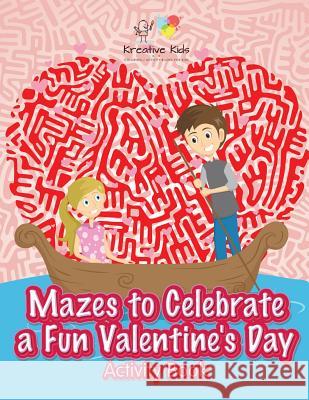 Mazes to Celebrate a Fun Valentine's Day Activity Book Kreative Kids   9781683771647 Kreative Kids - książka