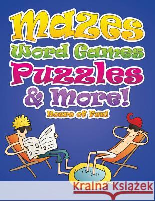 Mazes, Word Games, Puzzles & More! Hours of Fun! Speedy Publishin 9781633833999 Speedy Publishing LLC - książka