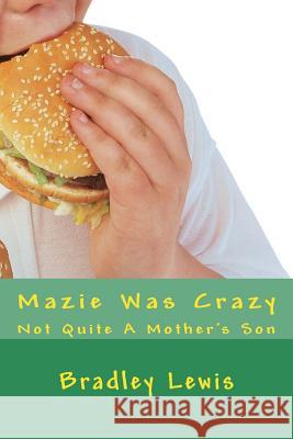 Mazie Was Crazy: Not Quite A Mother's Son Lewis, Bradley 9781541357501 Createspace Independent Publishing Platform - książka