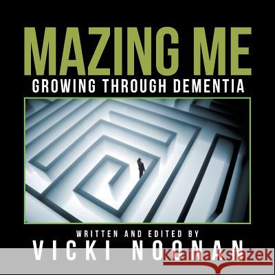 Mazing Me: Growing Through Dementia Vicki Noonan 9781543402643 Xlibris - książka