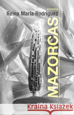Mazorcas Reina Mar?a Rodr?guez 9786076996485 Rialta Ediciones - książka