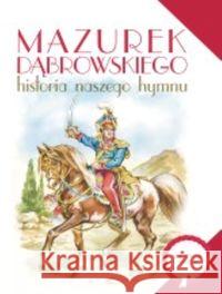 Mazurek Dąbrowskiego Historia naszego hymnu IBIS Nosowska Dorota 9788365634993 Books - książka