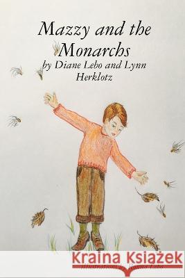 Mazzy and the Monarchs Diane Lebo, Lynn Herklotz 9780981665610 Ocularpress - książka