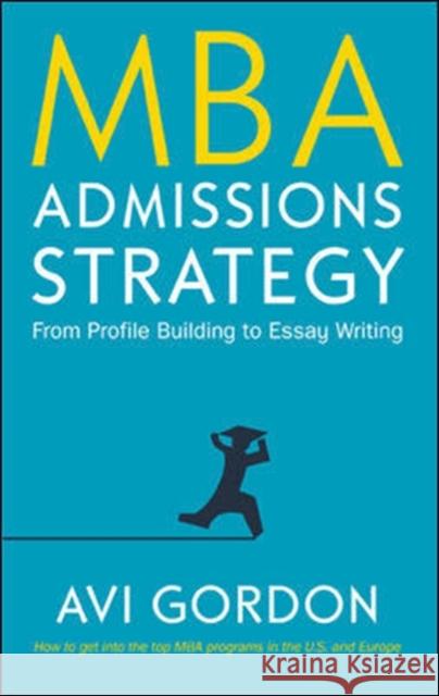 MBA Admissions Strategy: From Profile Building to Essay Writing Gordon, Avi 9780335226764 Open University Press - książka