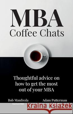 MBA Coffee Chats: Thoughtful advice on how to get the most out of your MBA Bob Manfreda Adam Putterman 9781919621647 Useful Books Ltd - książka