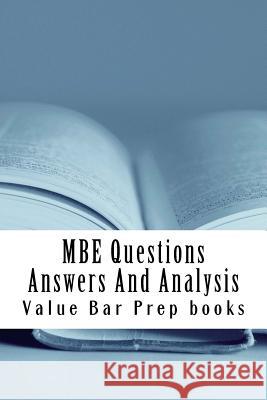 MBE Questions Answers And Analysis: Look Inside!! Prepared By A Senior Bar Exam Expert For Law School 1L to 4L! Prep Books, Value Bar 9781517252427 Createspace - książka
