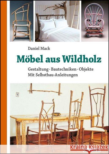 Möbel aus Wildholz : Gestaltung, Bautechniken, Objekte; Mit Selbstbau-Anleitungen Mack, Daniel 9783936896923 Ökobuch Verlag u. Versand - książka