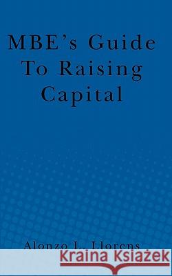 MBE's Guide To Raising Capital Llorens, Alonzo 9781456567590 Createspace - książka